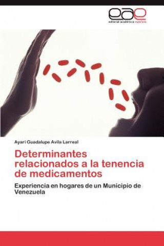 Kniha Determinantes relacionados a la tenencia de medicamentos Ayari Guadalupe Avila Larreal