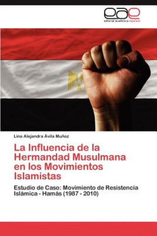 Книга Influencia de La Hermandad Musulmana En Los Movimientos Islamistas Avila Munoz Lina Alejandra