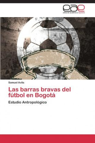 Carte barras bravas del futbol en Bogota Samuel Avila
