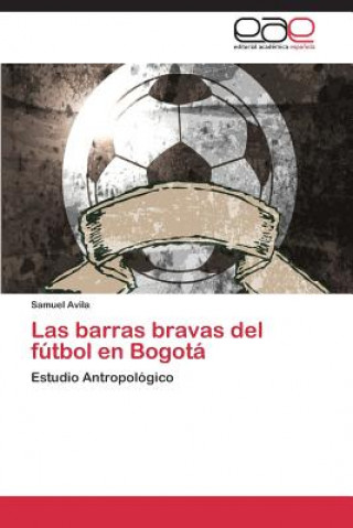 Libro barras bravas del futbol en Bogota Samuel Avila