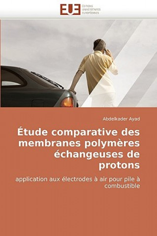 Knjiga tude Comparative Des Membranes Polym res  changeuses de Protons Abdelkader Ayad