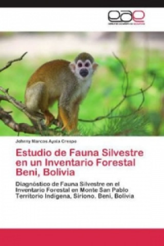 Kniha Estudio de Fauna Silvestre en un Inventario Forestal Beni, Bolivia Johnny Marcos Ayala Crespo