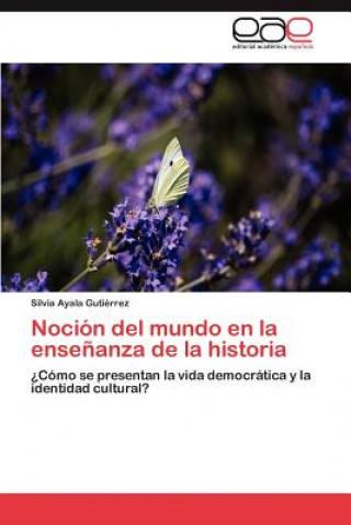 Carte Nocion del mundo en la ensenanza de la historia Silvia Ayala Gutiérrez