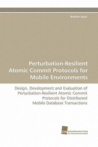 Knjiga Perturbation-Resilient Atomic Commit Protocols for Mobile Environments Brahim Ayari