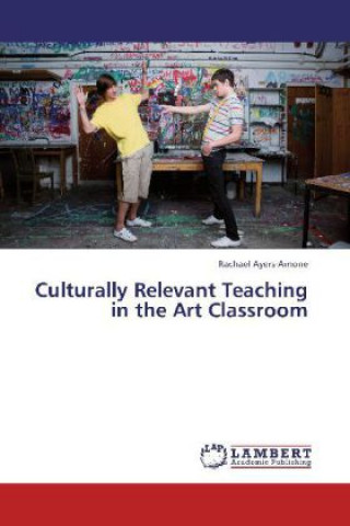 Könyv Culturally Relevant Teaching in the Art Classroom Rachael Ayers-Arnone