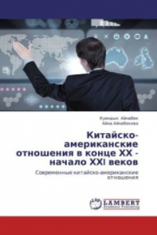 Kniha Kitajsko-amerikanskie otnosheniya v konce HH - nachalo HHI vekov Kuandyk Aynabek