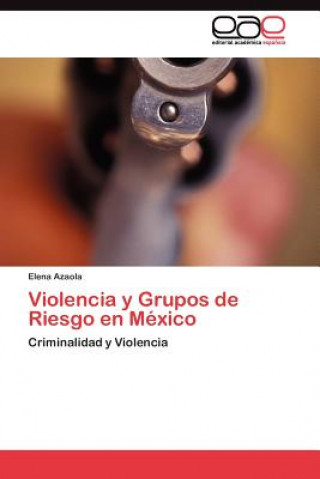 Kniha Violencia y Grupos de Riesgo en Mexico Elena Azaola