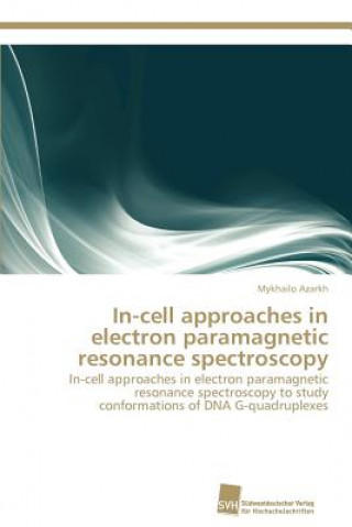 Libro In-cell approaches in electron paramagnetic resonance spectroscopy Mykhailo Azarkh