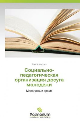 Книга Sotsial'no-pedagogicheskaya organizatsiya dosuga molodezhi Raisa Azarova