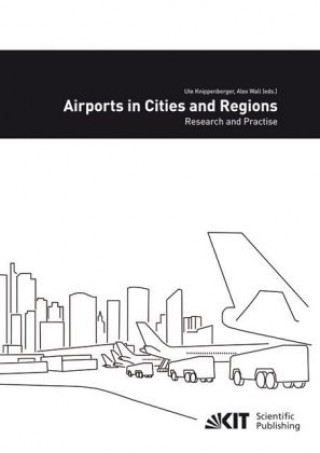 Kniha Airports in cities and regions : research and practise; 1st International Colloquium on Airports and Spatial Development, Karlsruhe, 9th - 10th July 2 Ute Knippenberger