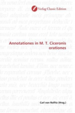 Könyv Annotationes in M. T. Ciceronis orationes Carl von Reifitz
