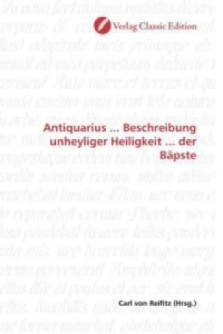 Carte Antiquarius ... Beschreibung unheyliger Heiligkeit ... der Bäpste Carl von Reifitz