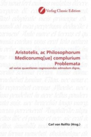 Könyv Aristotelis, ac Philosophorum Medicorumq[ue] complurium Problemata Carl von Reifitz