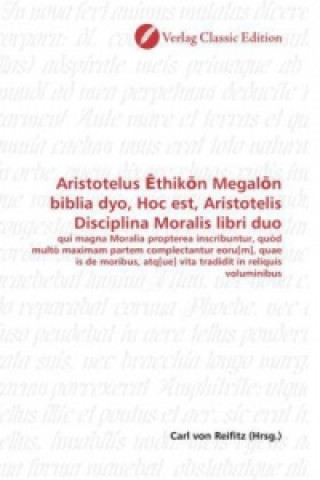 Книга Aristotelus  thik n Megal n biblia dyo, Hoc est, Aristotelis Disciplina Moralis libri duo Carl von Reifitz