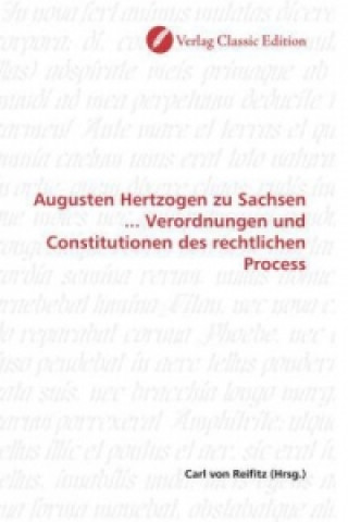 Kniha Augusten Hertzogen zu Sachsen ... Verordnungen und Constitutionen des rechtlichen Process Carl von Reifitz