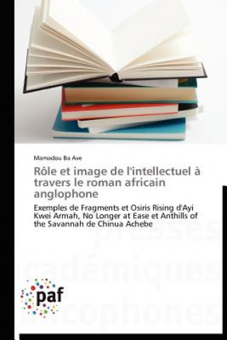 Книга Role Et Image de l'Intellectuel A Travers Le Roman Africain Anglophone Mamadou Ba Ave