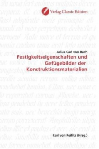 Könyv Festigkeitseigenschaften und Gefügebilder der Konstruktionsmaterialien Julius C. von Bach