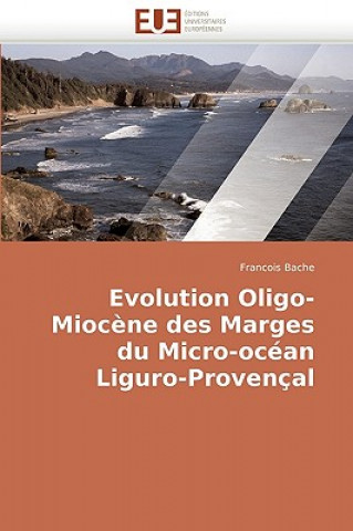 Carte Evolution Oligo-Mioc ne Des Marges Du Micro-Oc an Liguro-Proven al Francois Bache