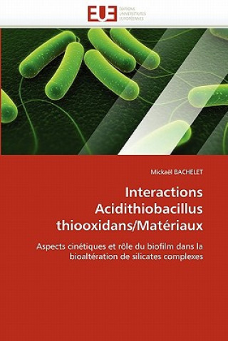 Buch Interactions Acidithiobacillus Thiooxidans/Mat riaux Mickaël Bachelet