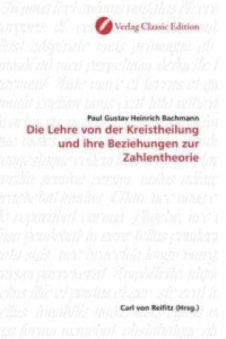 Книга Die Lehre von der Kreistheilung und ihre Beziehungen zur Zahlentheorie Paul Gustav Heinrich Bachmann