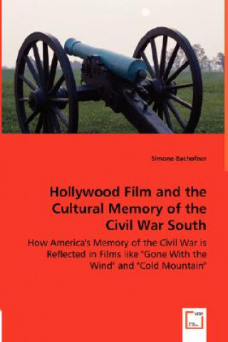 Kniha Hollywood Film and the Cultural Memory of the Civil War South Simone Bachofner