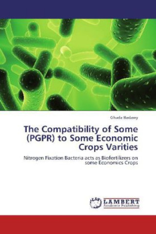 Buch The Compatibility of Some (PGPR) to Some Economic Crops Varities Ghada Badawy