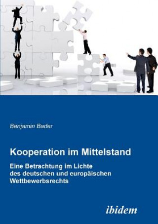Carte Kooperation im Mittelstand. Eine Betrachtung im Lichte des deutschen und europ ischen Wettbewerbsrecht Benjamin Bader