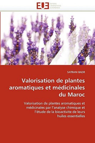 Kniha Valorisation de Plantes Aromatiques Et M dicinales Du Maroc Satrani Badr