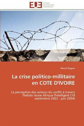 Kniha La Crise Politico-Millitaire En Cote d'Ivoire Marcel Bagare