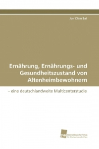 Βιβλίο Ernährung, Ernährungs- und Gesundheitszustand von Altenheimbewohnern Jon Chim Bai