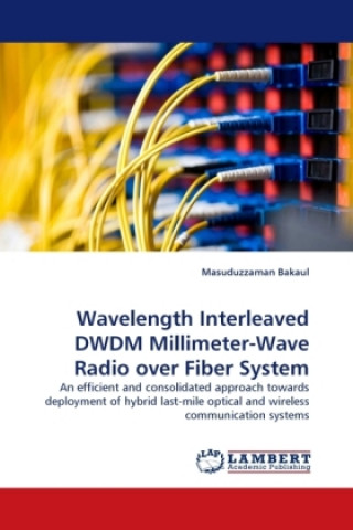 Carte Wavelength Interleaved DWDM Millimeter-Wave Radio over Fiber System Masuduzzaman Bakaul