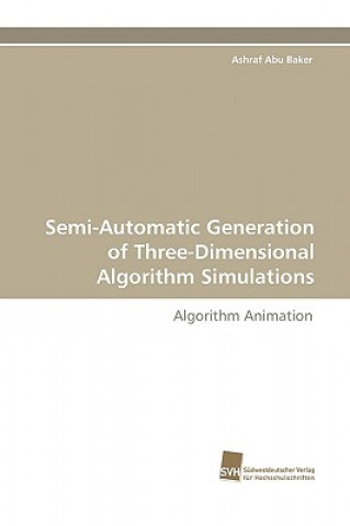 Kniha Semi-Automatic Generation of Three-Dimensional Algorithm Simulations Ashraf Abu Baker