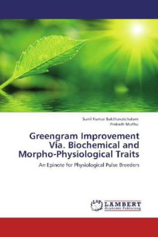 Kniha Greengram Improvement Via. Biochemical and Morpho-Physiological Traits Sunil Kumar Bakthavatchalam