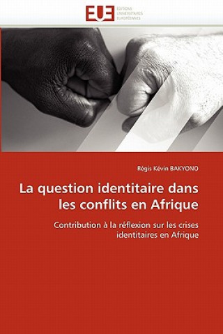 Kniha Question Identitaire Dans Les Conflits En Afrique Régis Kévin Bakyono