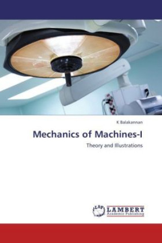 Kniha Mechanics of Machines-I K Balakannan