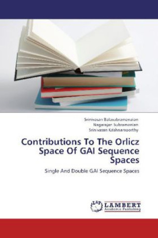 Kniha Contributions To The Orlicz Space Of GAI Sequence Spaces Srinivasan Balasubramanaian