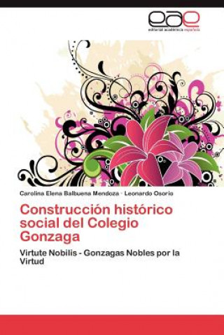 Książka Construccion historico social del Colegio Gonzaga Carolina Elena Balbuena Mendoza