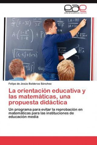 Libro orientacion educativa y las matematicas, una propuesta didactica Balderas Sanchez Felipe De Jesus