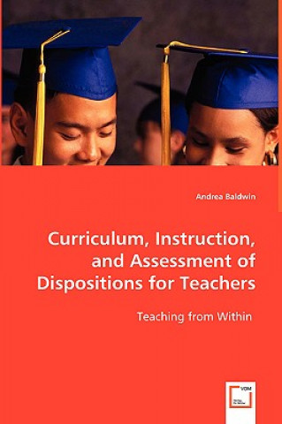 Carte Curriculum, Instruction, and Assessment of Dispositions for Teachers Andrea Baldwin