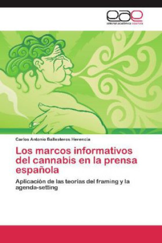 Könyv marcos informativos del cannabis en la prensa espanola Carlos Antonio Ballesteros Herencia