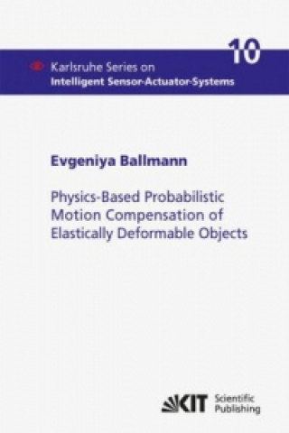 Книга Physics-Based Probabilistic Motion Compensation of Elastically Deformable Objects Evgeniya Ballmann