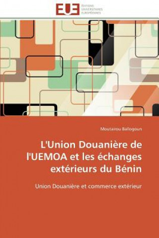 Livre L'union douaniere de l'uemoa et les echanges exterieurs du benin Moutairou Ballogoun