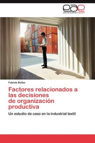 Livre Factores relacionados a las decisiones de organizacion productiva Fabiola Baltar