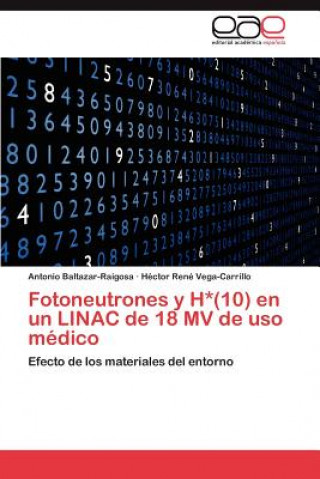 Buch Fotoneutrones y H*(10) En Un Linac de 18 Mv de USO Medico Antonio Baltazar-Raigosa