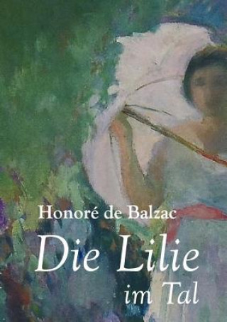 Kniha Die Lilie Im Tal Honore De Balzac
