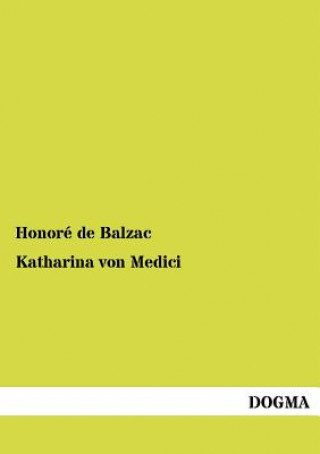 Könyv Katharina Von Medici Honoré De Balzac