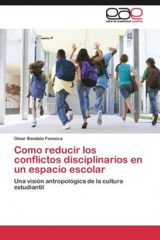 Book Como reducir los conflictos disciplinarios en un espacio escolar Omar Bandala Fonseca