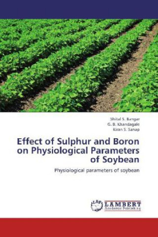 Kniha Effect of Sulphur and Boron on Physiological Parameters of Soybean Shital S. Bangar