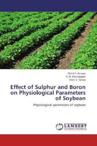 Buch Effect of Sulphur and Boron on Physiological Parameters of Soybean Shital S. Bangar