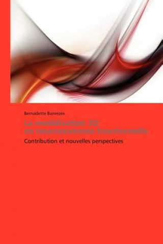 Book La Modelisation 3D En Neuroanatomie Fonctionnelle Bernadette Banrezes